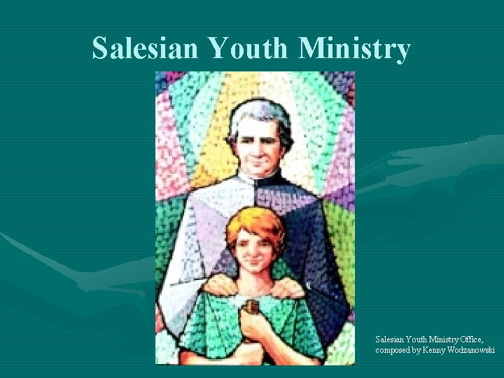 Salesian Youth Ministry Office, composed by Kenny Wodzanowski 