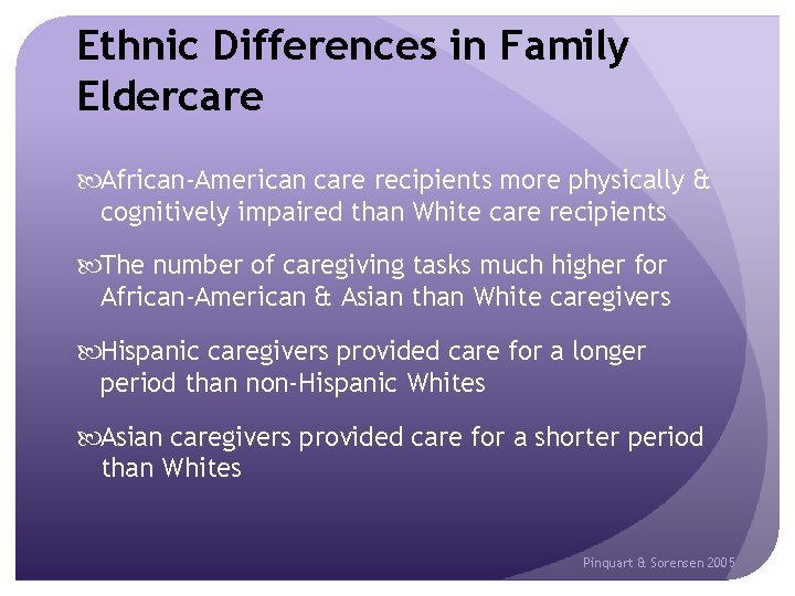 Ethnic Differences in Family Eldercare African-American care recipients more physically & cognitively impaired than