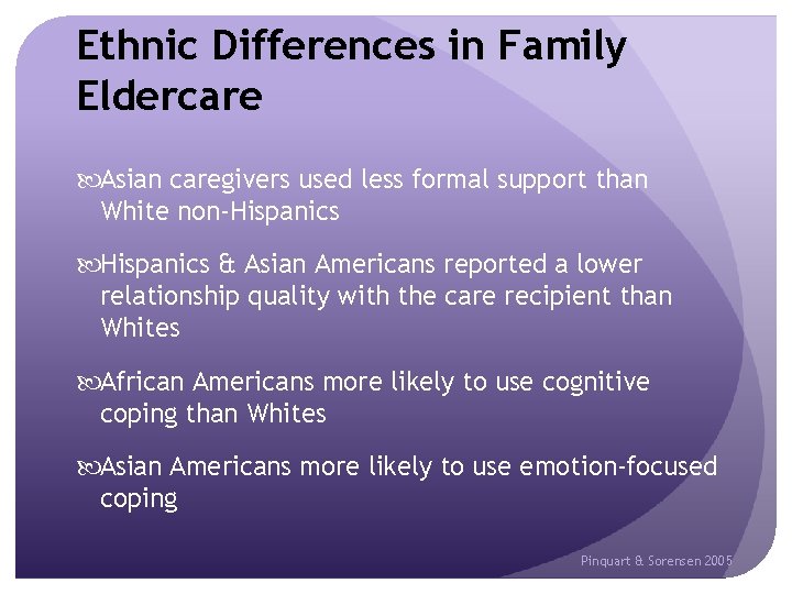 Ethnic Differences in Family Eldercare Asian caregivers used less formal support than White non-Hispanics