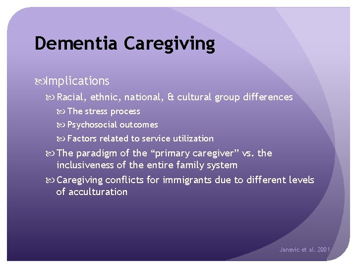 Dementia Caregiving Implications Racial, ethnic, national, & cultural group differences The stress process Psychosocial