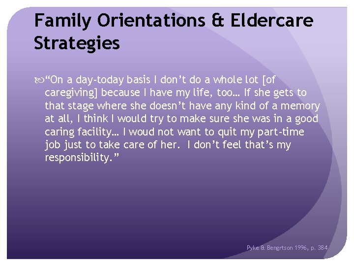 Family Orientations & Eldercare Strategies “On a day-today basis I don’t do a whole
