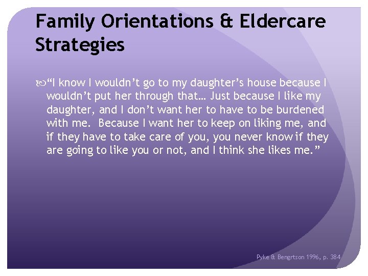 Family Orientations & Eldercare Strategies “I know I wouldn’t go to my daughter’s house