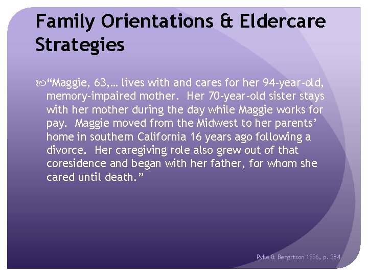 Family Orientations & Eldercare Strategies “Maggie, 63, … lives with and cares for her