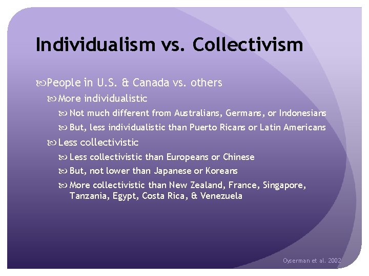 Individualism vs. Collectivism People in U. S. & Canada vs. others More individualistic Not