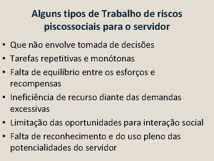 Alguns tipos de Trabalho de riscos piscossociais para o servidor • Que não envolve