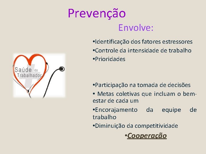 Prevenção Envolve: • Identificação dos fatores estressores • Controle da intensidade de trabalho •