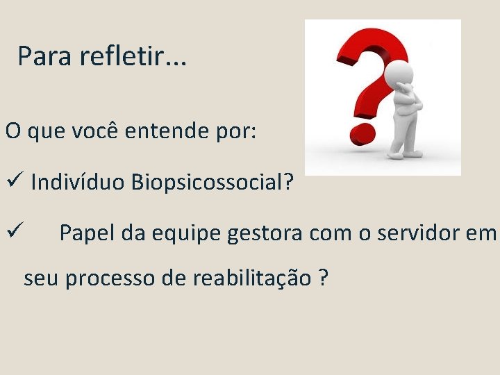 Para refletir. . . O que você entende por: ü Indivíduo Biopsicossocial? ü Papel