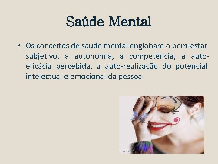 Saúde Mental • Os conceitos de saúde mental englobam o bem-estar subjetivo, a autonomia,