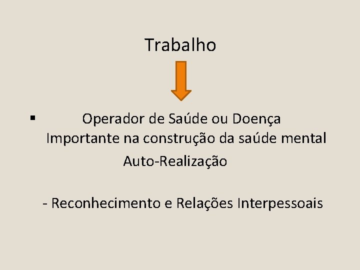 Trabalho § Operador de Saúde ou Doença Importante na construção da saúde mental Auto-Realização