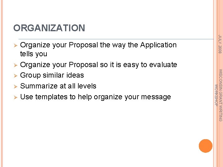 ORGANIZATION Ø Ø Ø WISCONSIN GRANT WRITING WORKSHOP Ø Organize your Proposal the way