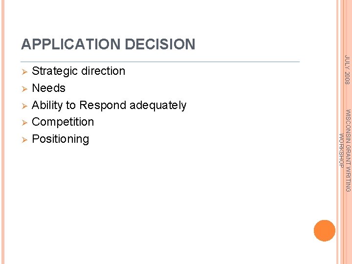 APPLICATION DECISION Ø Ø Ø WISCONSIN GRANT WRITING WORKSHOP Ø Strategic direction Needs Ability