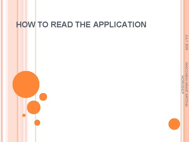 HOW TO READ THE APPLICATION JULY 2008 WISCONSIN GRANT WRITING WORKSHOP 