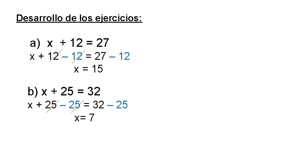 Desarrollo de los ejercicios: a) x + 12 = 27 x + 12 –