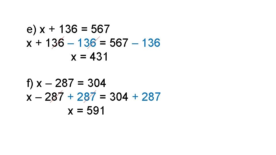e) x + 136 = 567 x + 136 – 136 = 567 –