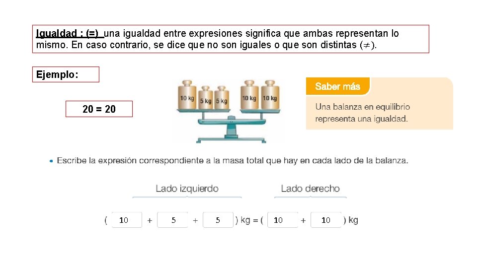 Igualdad : (=) una igualdad entre expresiones significa que ambas representan lo mismo. En