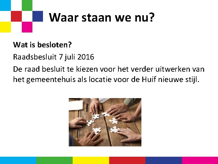 Waar staan we nu? Wat is besloten? Raadsbesluit 7 juli 2016 De raad besluit