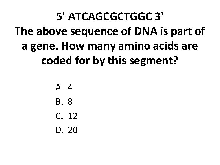 5' ATCAGCGCTGGC 3' The above sequence of DNA is part of a gene. How