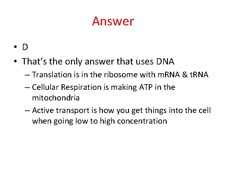 Answer • D • That’s the only answer that uses DNA – Translation is