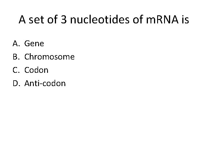 A set of 3 nucleotides of m. RNA is A. B. C. D. Gene