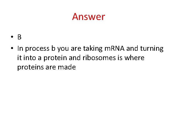 Answer • B • In process b you are taking m. RNA and turning