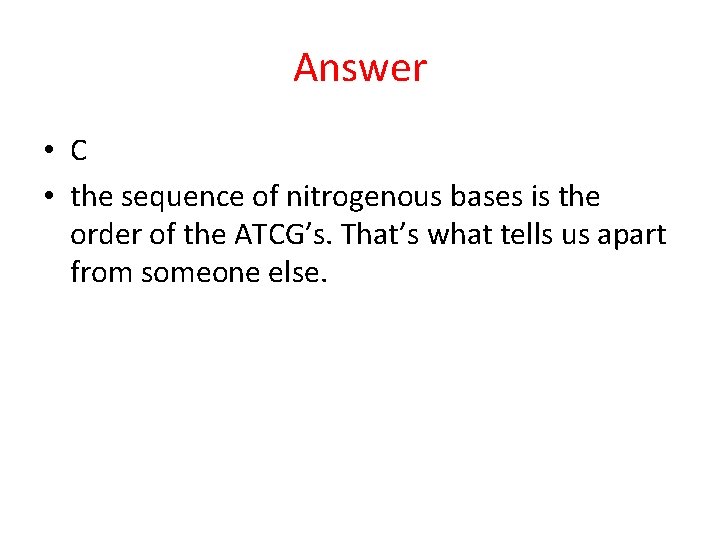 Answer • C • the sequence of nitrogenous bases is the order of the