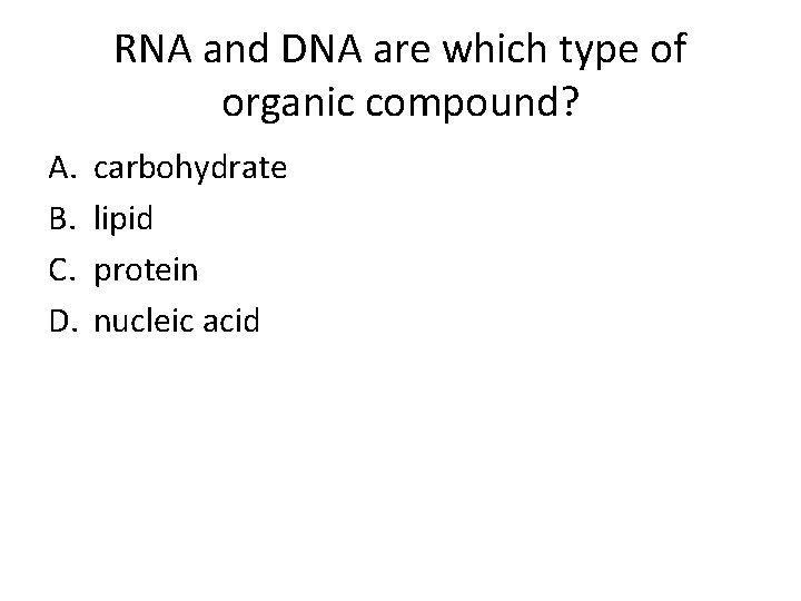 RNA and DNA are which type of organic compound? A. B. C. D. carbohydrate