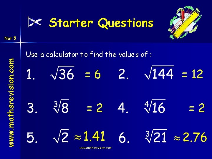 Starter Questions www. mathsrevision. com Nat 5 Use a calculator to find the values