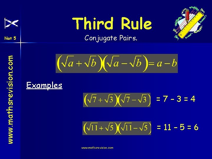 Third Rule Conjugate Pairs. www. mathsrevision. com Nat 5 Examples =7– 3=4 = 11