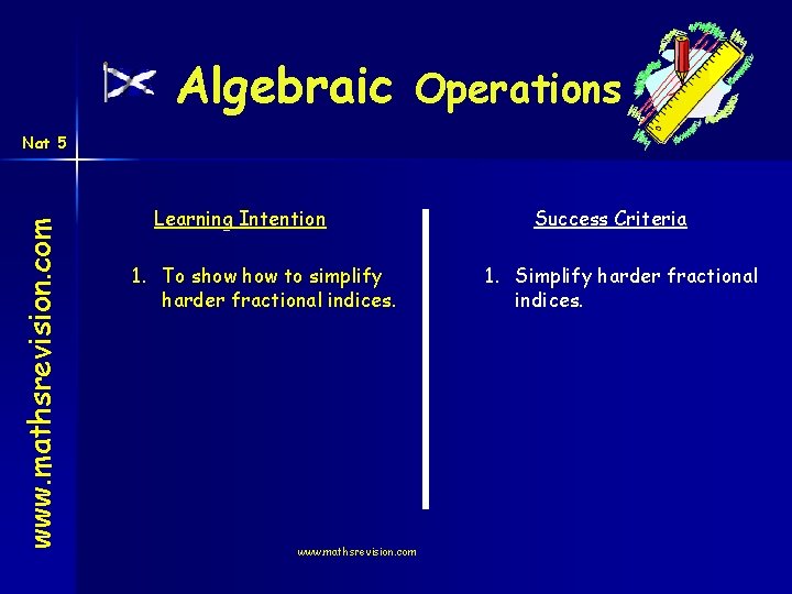 Algebraic Operations www. mathsrevision. com Nat 5 Learning Intention 1. To show to simplify