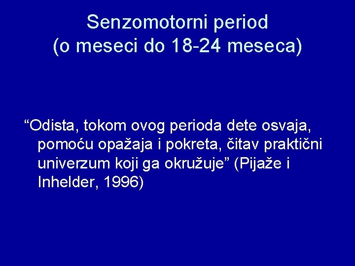 Senzomotorni period (o meseci do 18 -24 meseca) “Odista, tokom ovog perioda dete osvaja,