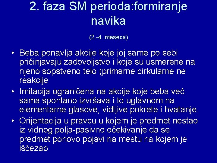 2. faza SM perioda: formiranje navika (2. -4. meseca) • Beba ponavlja akcije koje