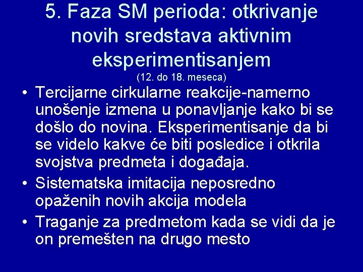 5. Faza SM perioda: otkrivanje novih sredstava aktivnim eksperimentisanjem (12. do 18. meseca) •