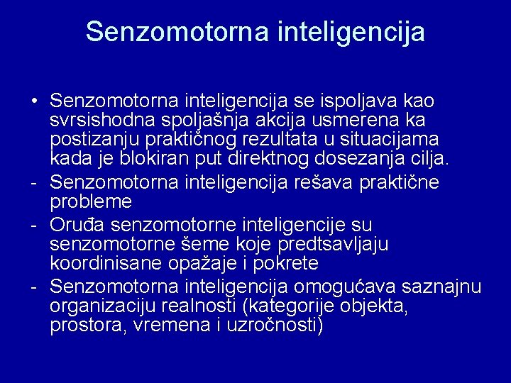 Senzomotorna inteligencija • Senzomotorna inteligencija se ispoljava kao svrsishodna spoljašnja akcija usmerena ka postizanju