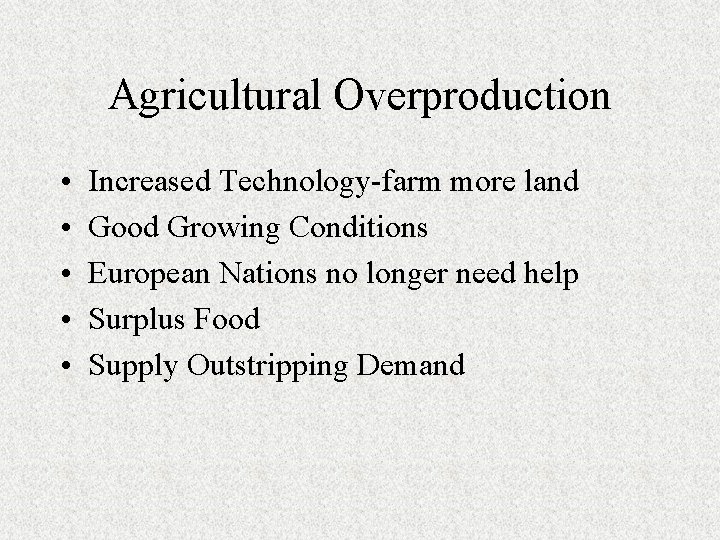 Agricultural Overproduction • • • Increased Technology-farm more land Good Growing Conditions European Nations