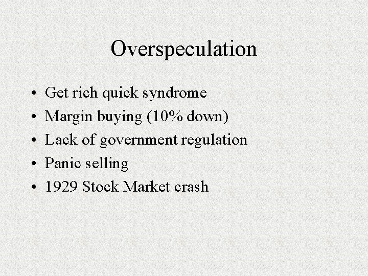 Overspeculation • • • Get rich quick syndrome Margin buying (10% down) Lack of