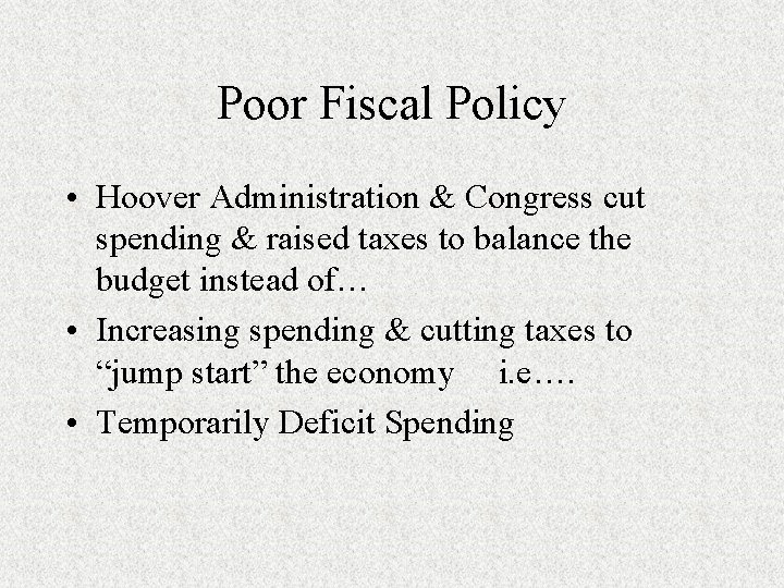 Poor Fiscal Policy • Hoover Administration & Congress cut spending & raised taxes to