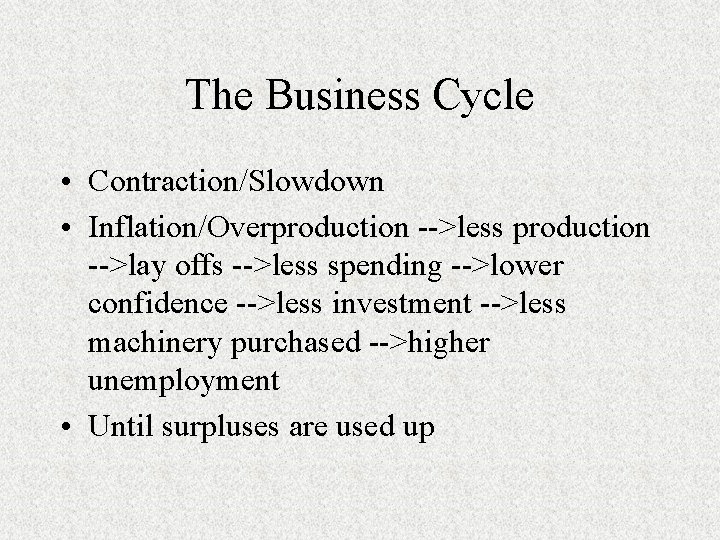 The Business Cycle • Contraction/Slowdown • Inflation/Overproduction -->less production -->lay offs -->less spending -->lower