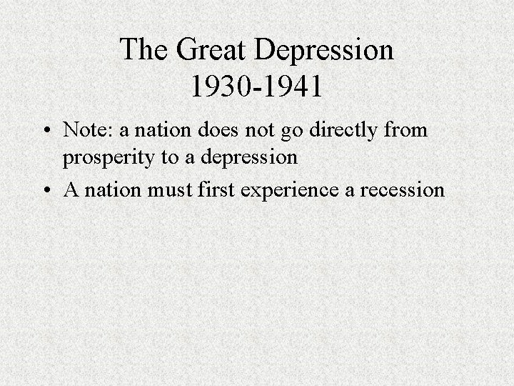 The Great Depression 1930 -1941 • Note: a nation does not go directly from