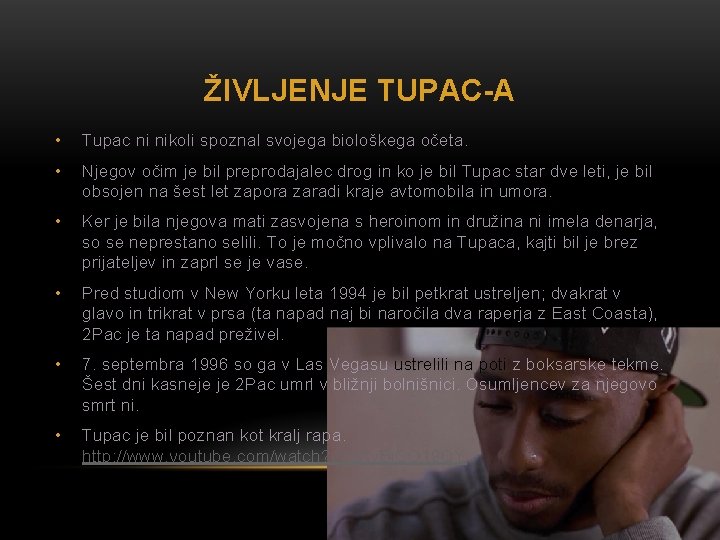 ŽIVLJENJE TUPAC-A • Tupac ni nikoli spoznal svojega biološkega očeta. • Njegov očim je