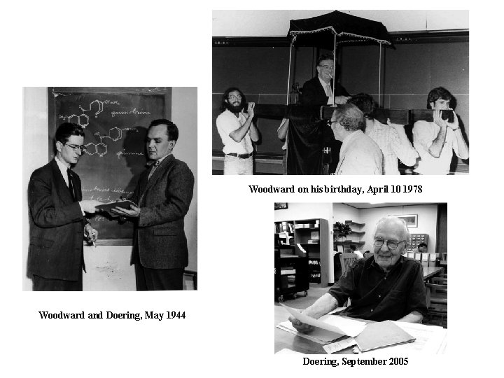 Woodward on his birthday, April 10 1978 Woodward and Doering, May 1944 Doering, September