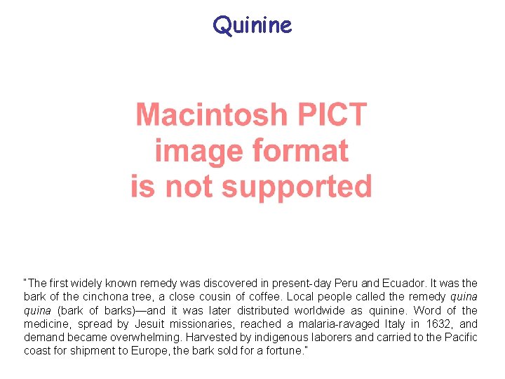 Quinine “The first widely known remedy was discovered in present-day Peru and Ecuador. It