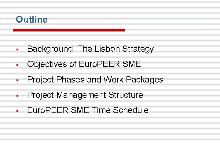 Outline § Background: The Lisbon Strategy § Objectives of Euro. PEER SME § Project