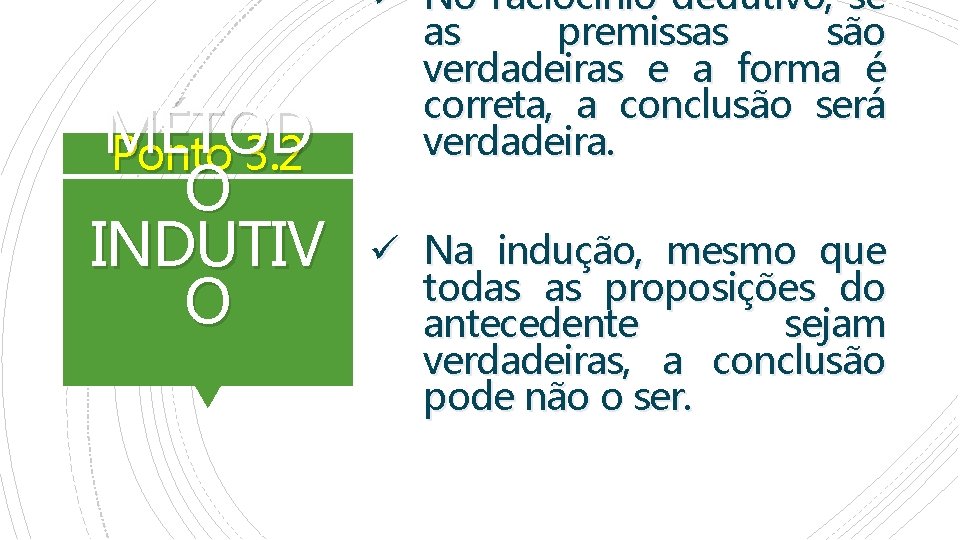 MÉTOD Ponto 3. 2 O INDUTIV O ü No raciocínio dedutivo, se as premissas