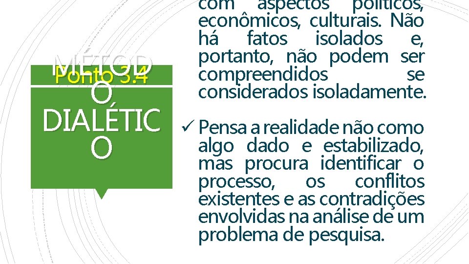 MÉTOD Ponto 3. 4 O DIALÉTIC O com aspectos políticos, econômicos, culturais. Não há