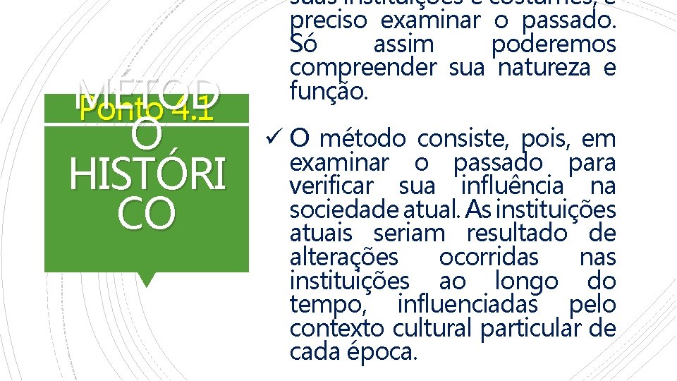 MÉTOD Ponto 4. 1 O HISTÓRI CO suas instituições e costumes, é preciso examinar