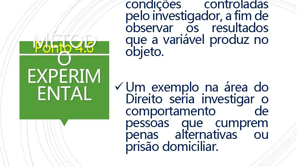 MÉTOD Ponto 4. 6 O EXPERIM ENTAL condições controladas pelo investigador, a fim de