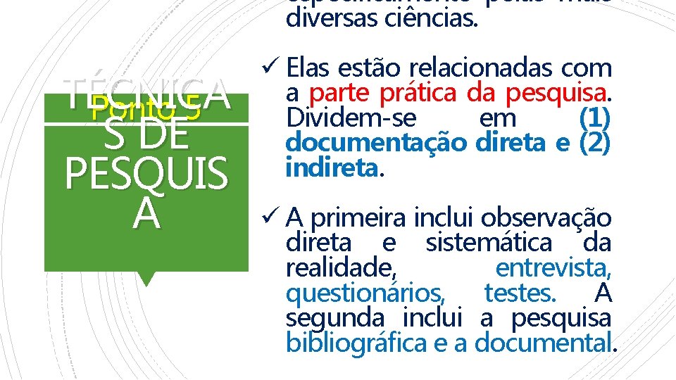 especificamente pelas mais diversas ciências. TÉCNICA Ponto 5 S DE PESQUIS A ü Elas