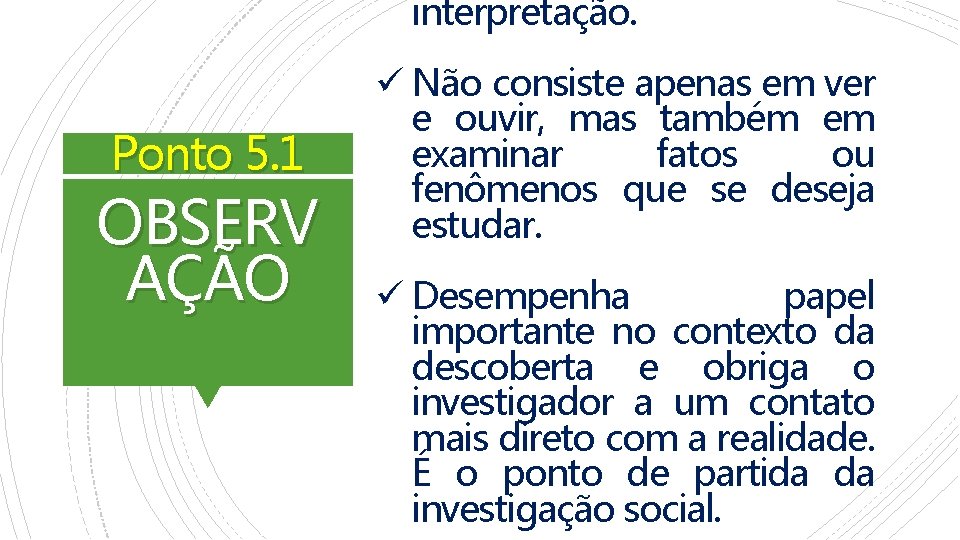 interpretação. Ponto 5. 1 OBSERV AÇÃO ü Não consiste apenas em ver e ouvir,