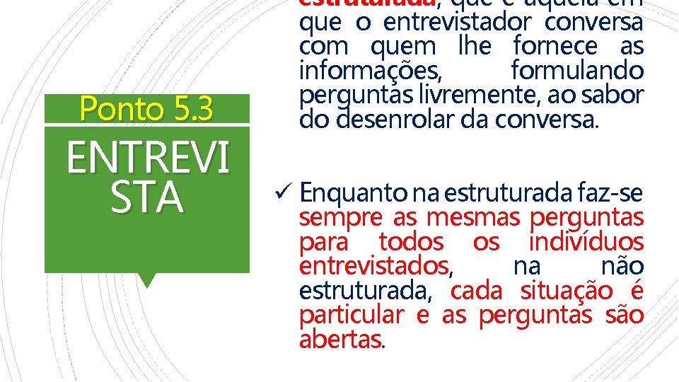 Ponto 5. 3 ENTREVI STA estruturada, que é aquela em que o entrevistador conversa