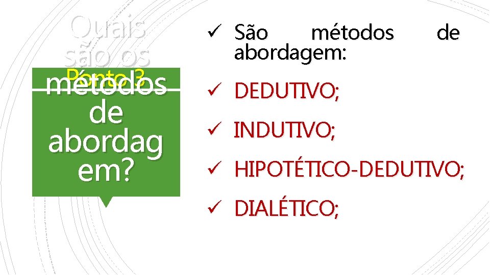 Quais são os Ponto 3 métodos de abordag em? ü São métodos abordagem: de